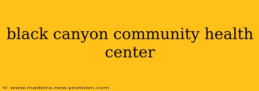 black canyon community health center