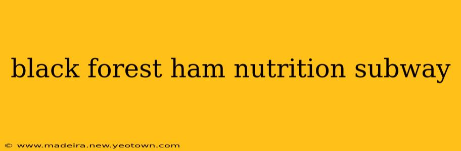 black forest ham nutrition subway
