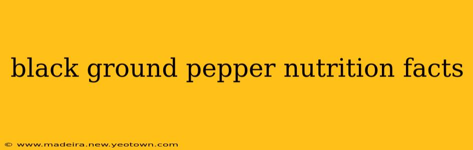 black ground pepper nutrition facts