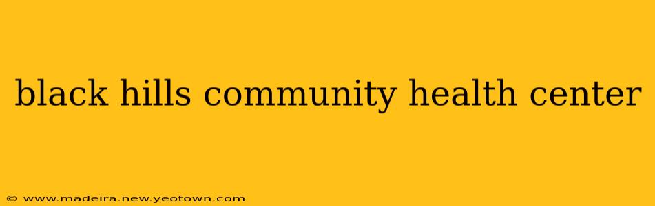 black hills community health center