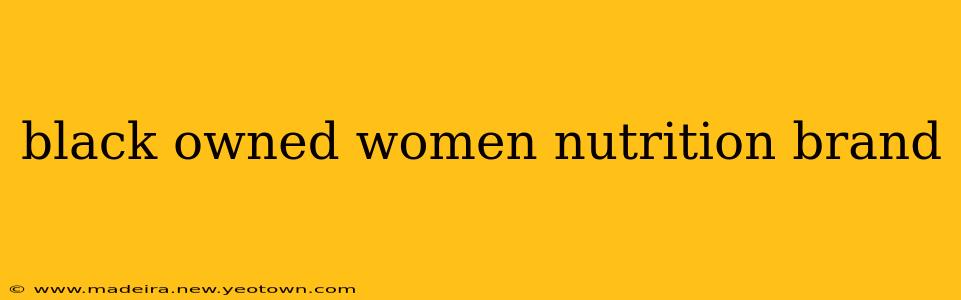 black owned women nutrition brand