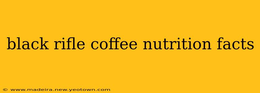black rifle coffee nutrition facts