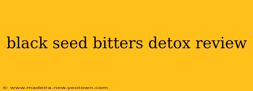 black seed bitters detox review