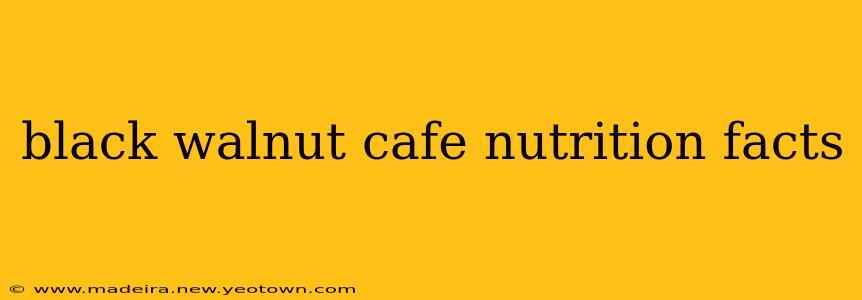 black walnut cafe nutrition facts