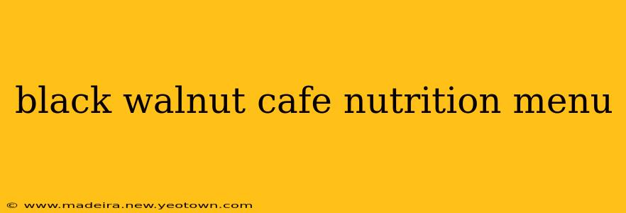 black walnut cafe nutrition menu