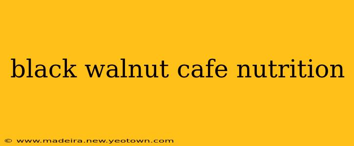 black walnut cafe nutrition