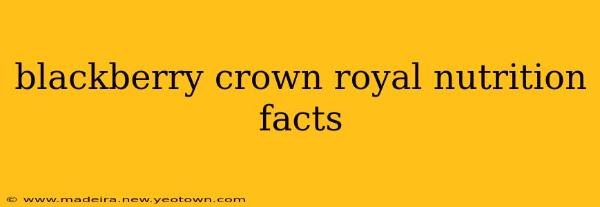 blackberry crown royal nutrition facts