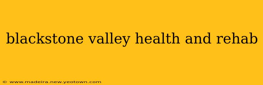 blackstone valley health and rehab