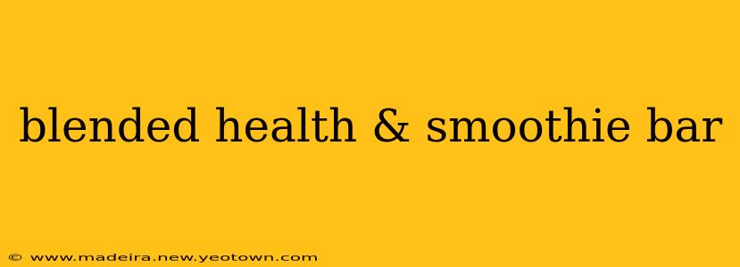 blended health & smoothie bar