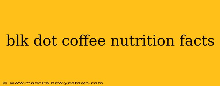 blk dot coffee nutrition facts