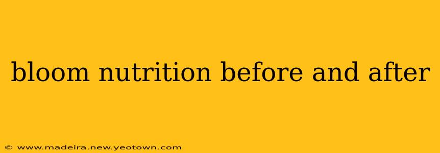 bloom nutrition before and after
