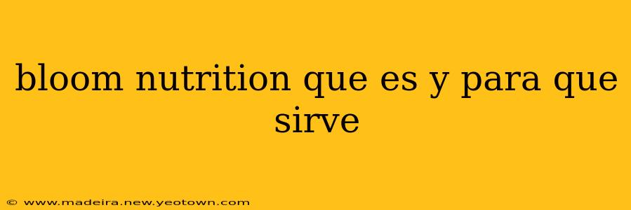 bloom nutrition que es y para que sirve