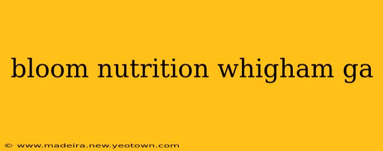 bloom nutrition whigham ga