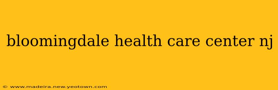 bloomingdale health care center nj