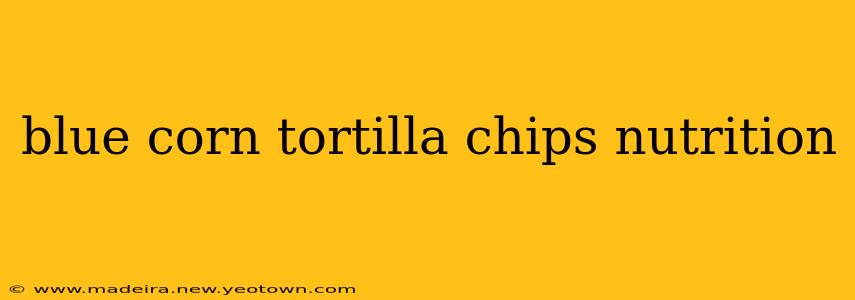blue corn tortilla chips nutrition
