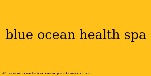 blue ocean health spa