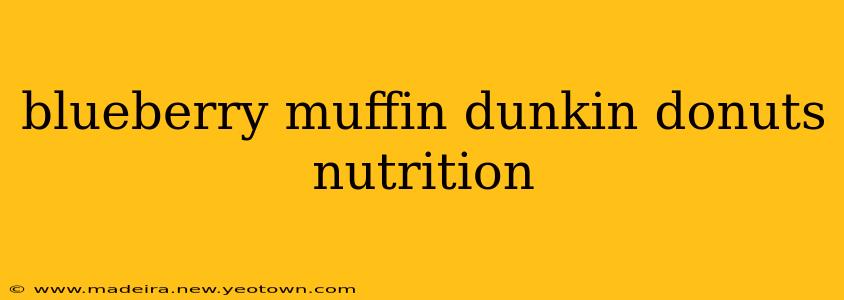 blueberry muffin dunkin donuts nutrition