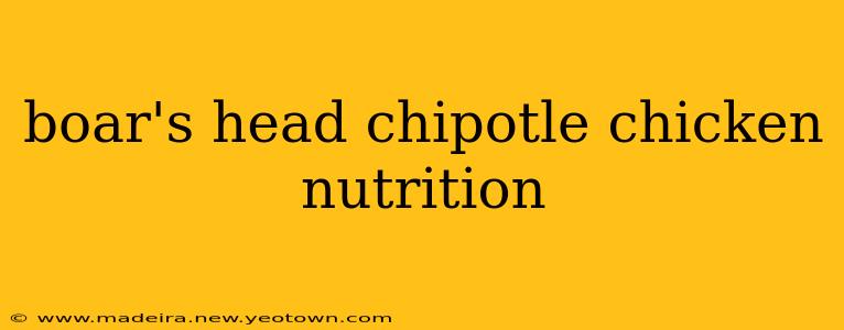 boar's head chipotle chicken nutrition