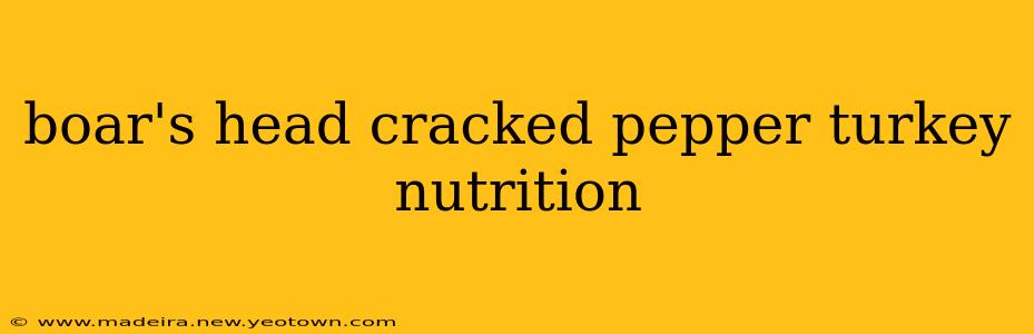boar's head cracked pepper turkey nutrition