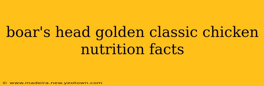 boar's head golden classic chicken nutrition facts
