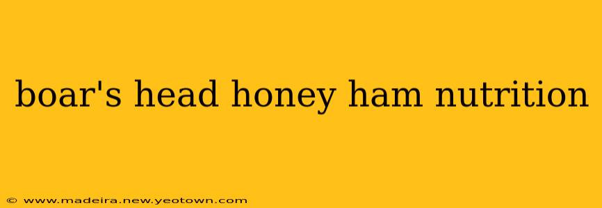 boar's head honey ham nutrition