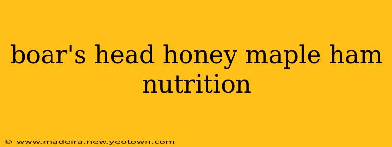 boar's head honey maple ham nutrition