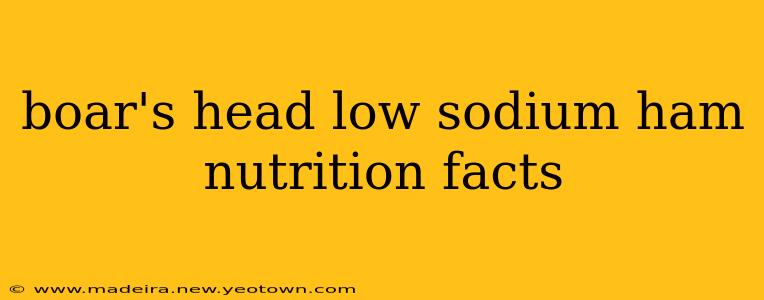 boar's head low sodium ham nutrition facts