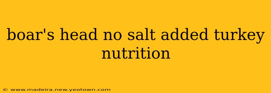 boar's head no salt added turkey nutrition