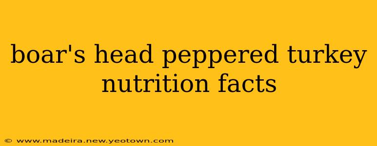 boar's head peppered turkey nutrition facts