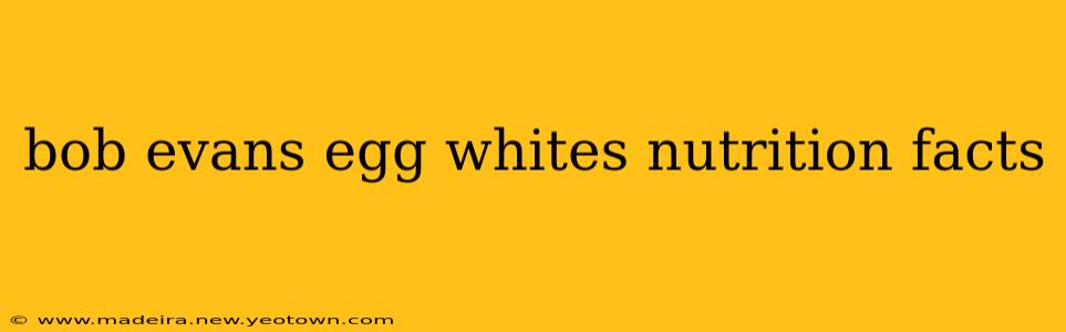 bob evans egg whites nutrition facts