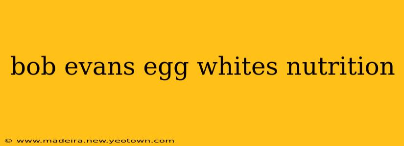 bob evans egg whites nutrition