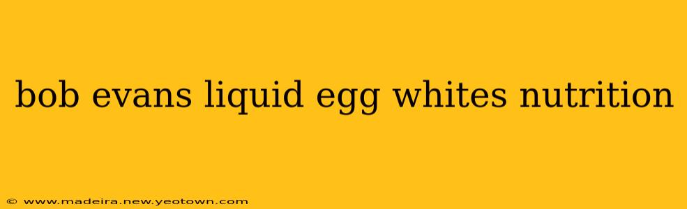 bob evans liquid egg whites nutrition