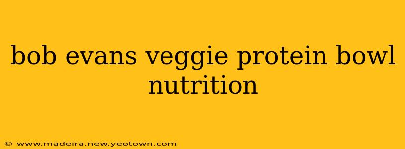 bob evans veggie protein bowl nutrition