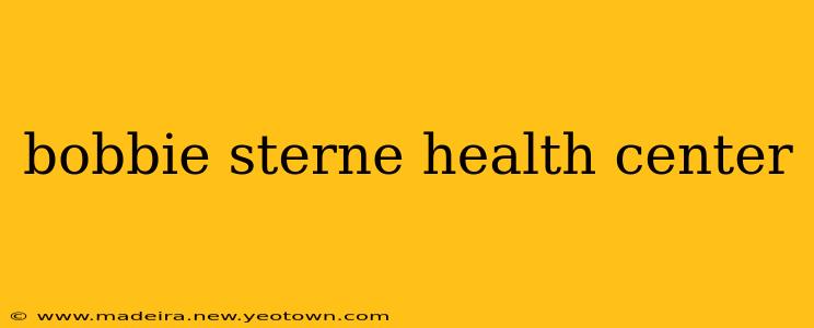 bobbie sterne health center