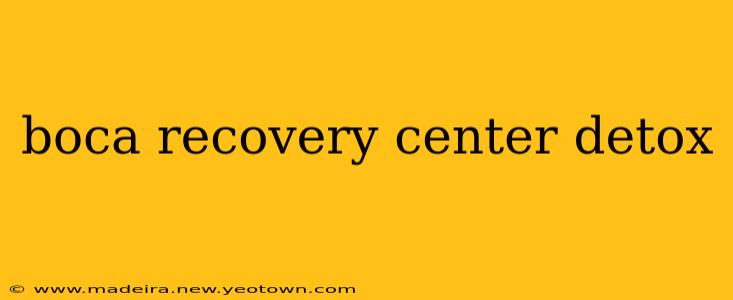 boca recovery center detox