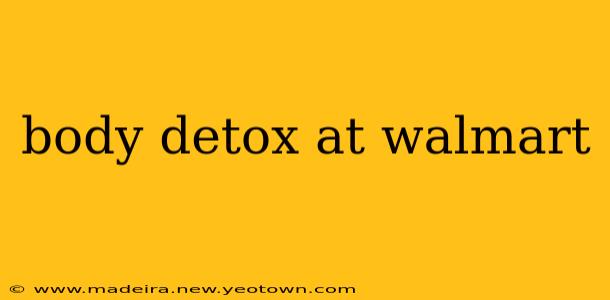 body detox at walmart