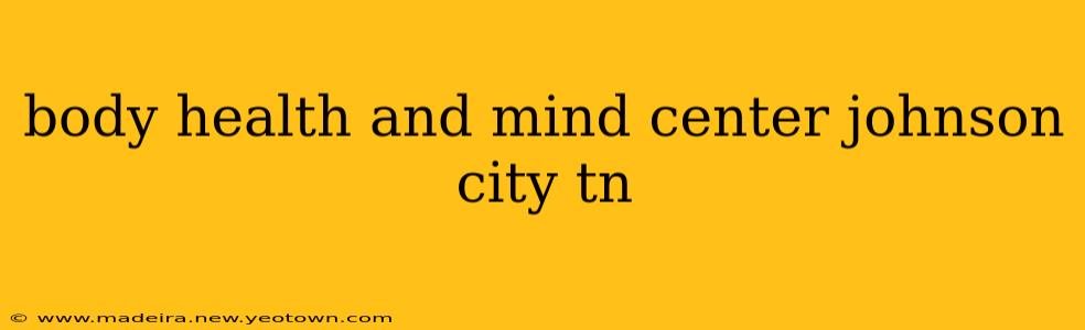 body health and mind center johnson city tn