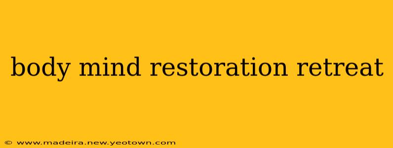 body mind restoration retreat