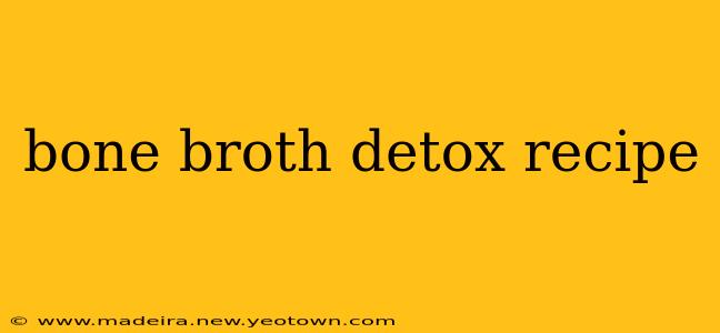 bone broth detox recipe