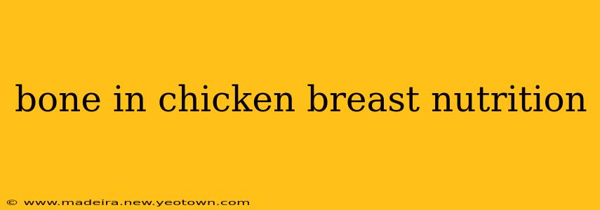 bone in chicken breast nutrition