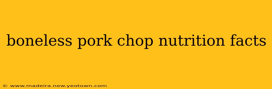 boneless pork chop nutrition facts