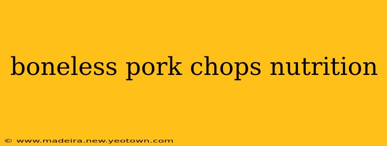 boneless pork chops nutrition