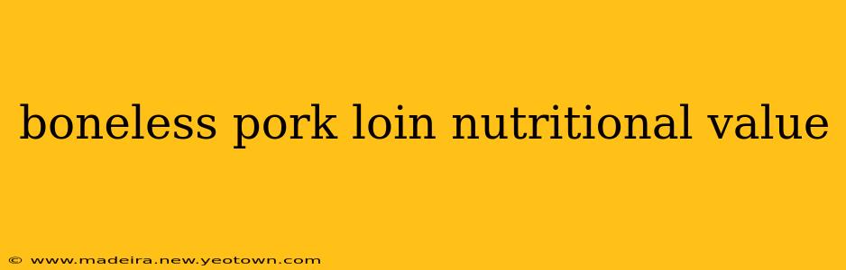 boneless pork loin nutritional value