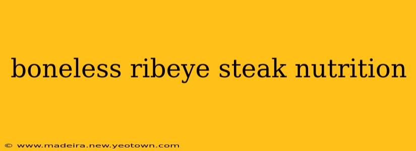 boneless ribeye steak nutrition