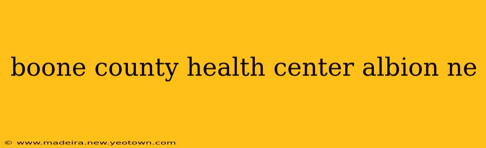boone county health center albion ne