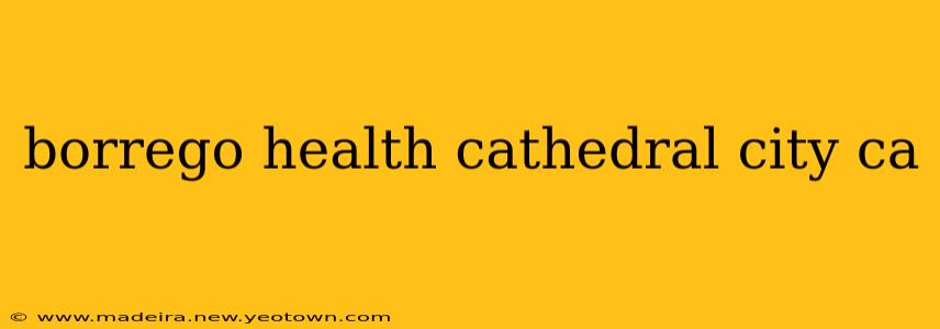 borrego health cathedral city ca