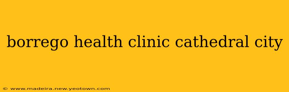 borrego health clinic cathedral city