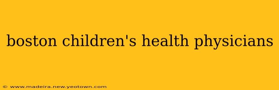 boston children's health physicians