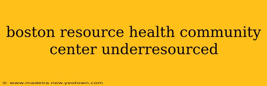 boston resource health community center underresourced