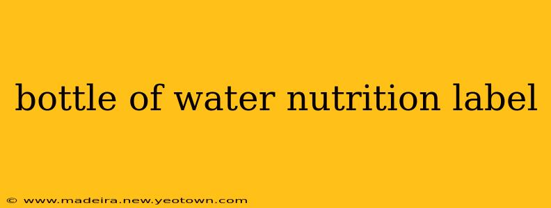 bottle of water nutrition label